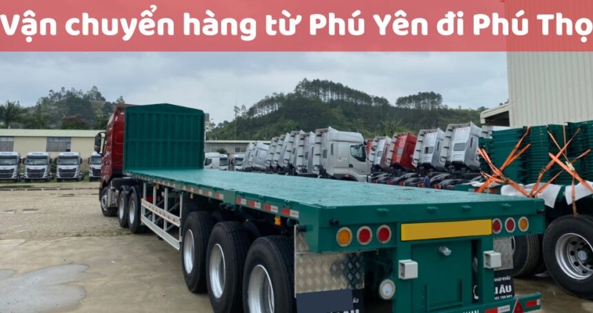 Đội xe lớn Vận chuyển hàng từ Tuy Hoà Phú Yên đi Việt Trì Phú Thọ