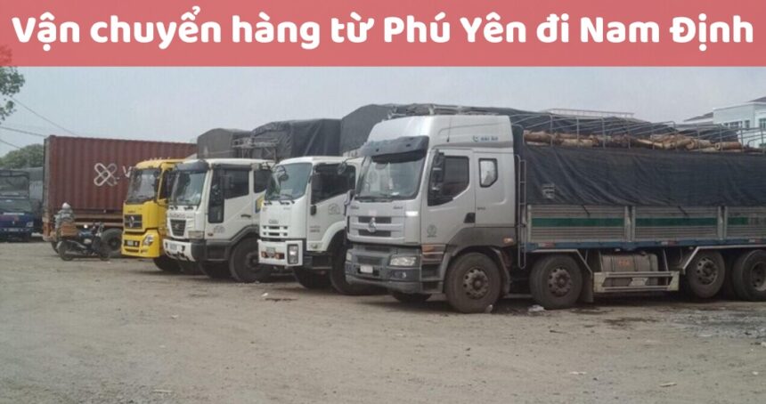 Thời gian và giá thành Vận chuyển hàng từ Tuy Hoà Phú Yên đi Nam Định